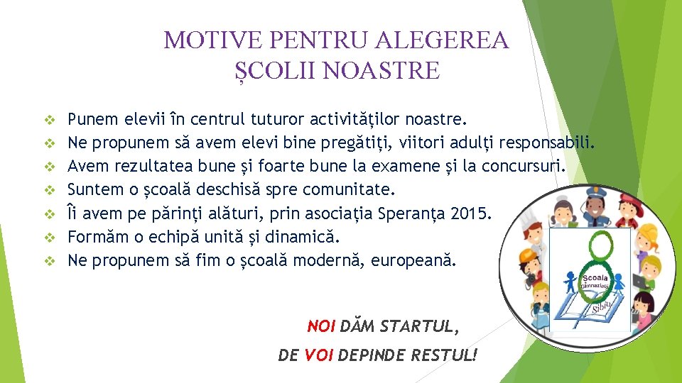 MOTIVE PENTRU ALEGEREA ȘCOLII NOASTRE v v v v Punem elevii în centrul tuturor