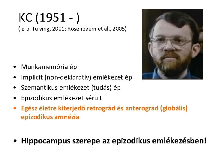 KC (1951 - ) (ld pl Tulving, 2001; Rosenbaum et al. , 2005) •