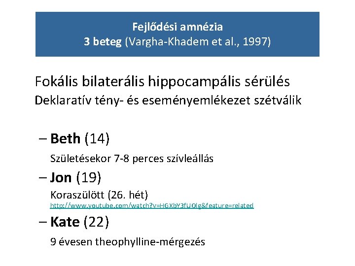 Fejlődési amnézia 3 beteg (Vargha-Khadem et al. , 1997) Fokális bilaterális hippocampális sérülés Deklaratív