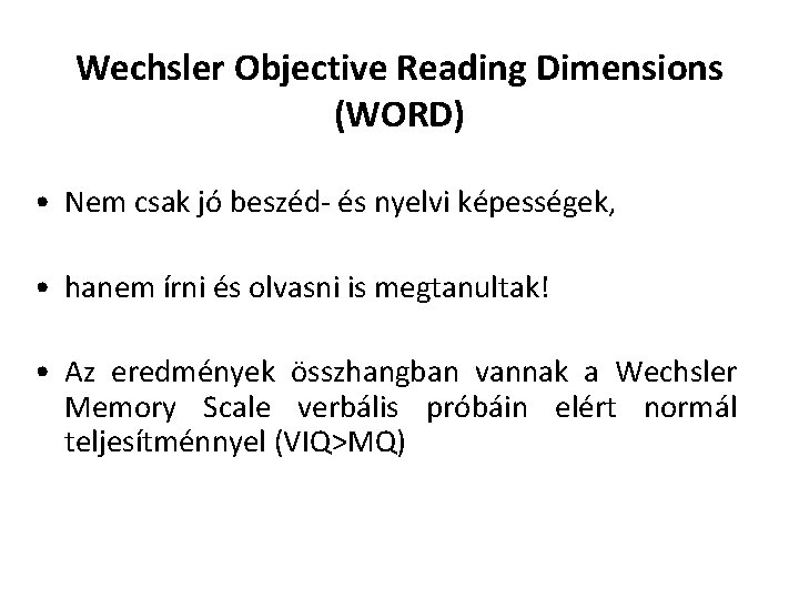 Wechsler Objective Reading Dimensions (WORD) • Nem csak jó beszéd- és nyelvi képességek, •