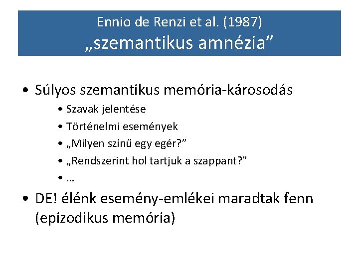 Ennio de Renzi et al. (1987) „szemantikus amnézia” • Súlyos szemantikus memória-károsodás • Szavak