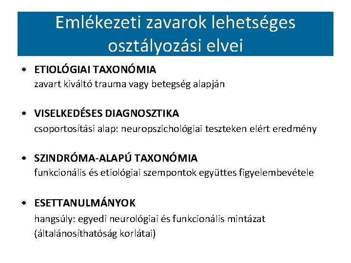 Emlékezeti zavarok lehetséges osztályozási elvei • ETIOLÓGIAI TAXONÓMIA zavart kiváltó trauma vagy betegség alapján