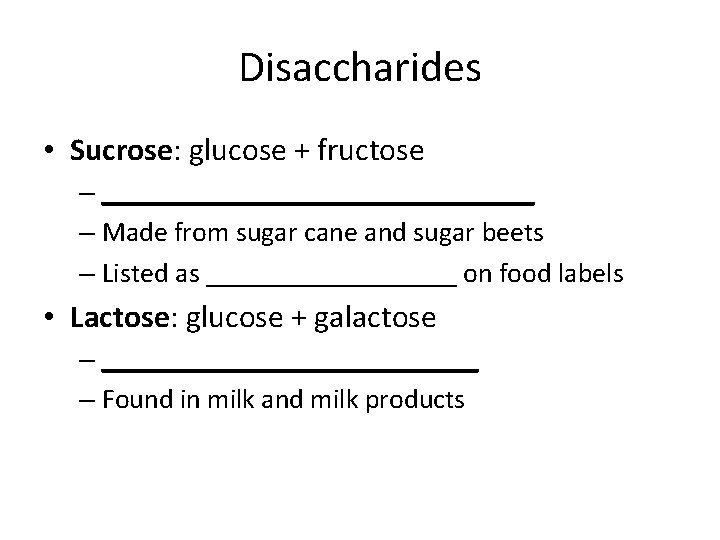 Disaccharides • Sucrose: glucose + fructose – ________________ – Made from sugar cane and