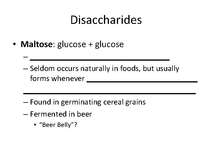 Disaccharides • Maltose: glucose + glucose – _________________ – Seldom occurs naturally in foods,
