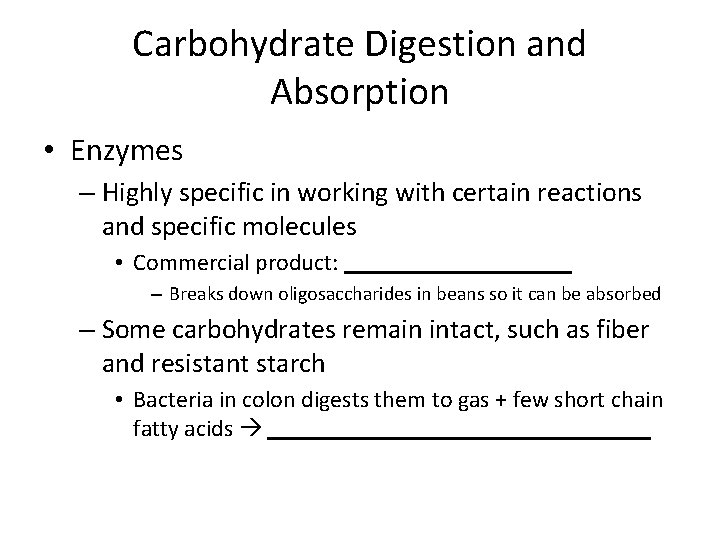 Carbohydrate Digestion and Absorption • Enzymes – Highly specific in working with certain reactions