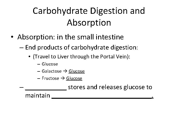 Carbohydrate Digestion and Absorption • Absorption: in the small intestine – End products of