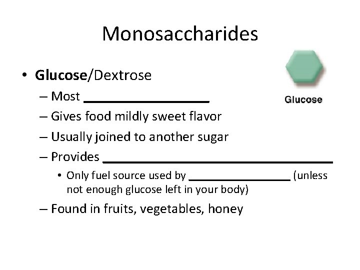 Monosaccharides • Glucose/Dextrose – Most _________ – Gives food mildly sweet flavor – Usually