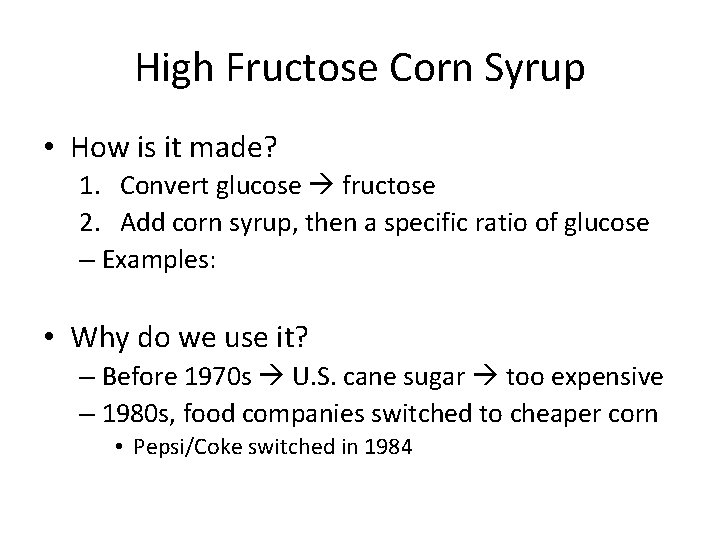 High Fructose Corn Syrup • How is it made? 1. Convert glucose fructose 2.