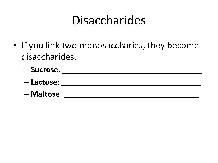 Disaccharides • If you link two monosaccharies, they become disaccharides: – Sucrose: _________________ –