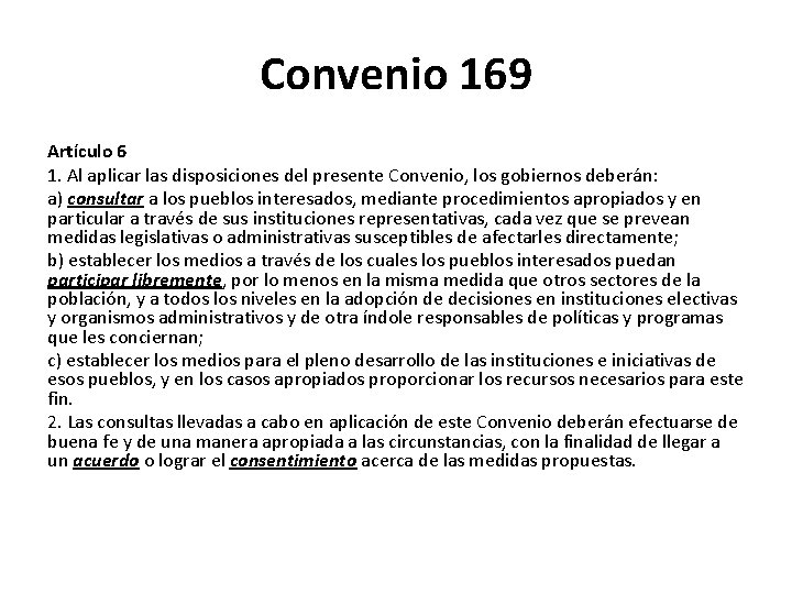 Convenio 169 Artículo 6 1. Al aplicar las disposiciones del presente Convenio, los gobiernos