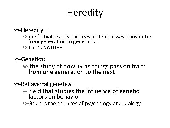 Heredity – one’s biological structures and processes transmitted from generation to generation. One’s NATURE