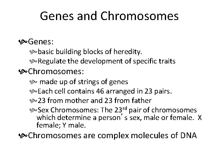 Genes and Chromosomes Genes: basic building blocks of heredity. Regulate the development of specific