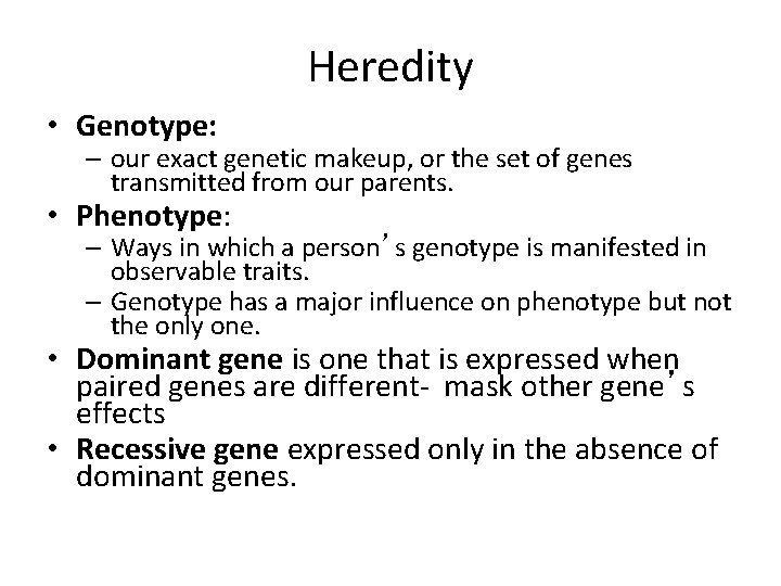 Heredity • Genotype: – our exact genetic makeup, or the set of genes transmitted