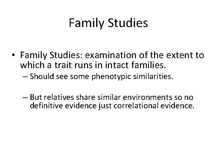 Family Studies • Family Studies: examination of the extent to which a trait runs