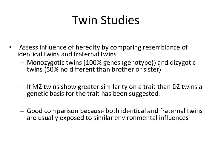 Twin Studies • Assess influence of heredity by comparing resemblance of identical twins and