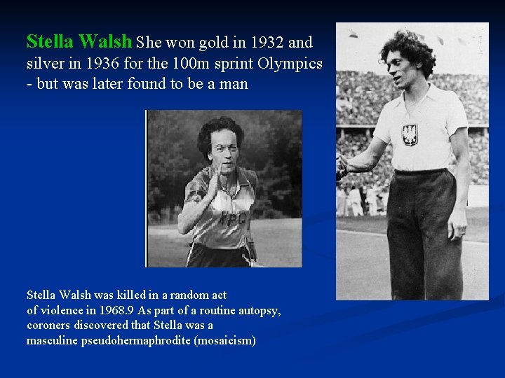 Stella Walsh She won gold in 1932 and silver in 1936 for the 100