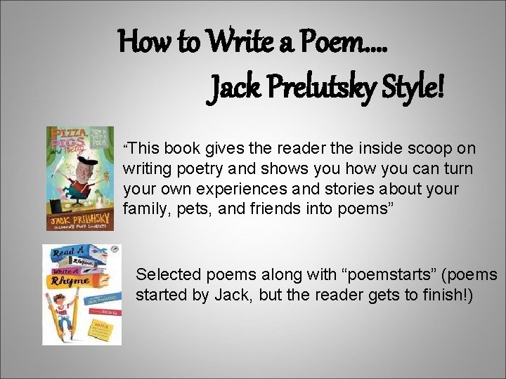 How to Write a Poem…. Jack Prelutsky Style! “This book gives the reader the