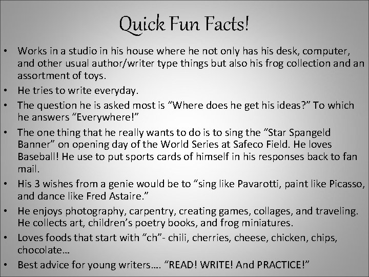 Quick Fun Facts! • Works in a studio in his house where he not