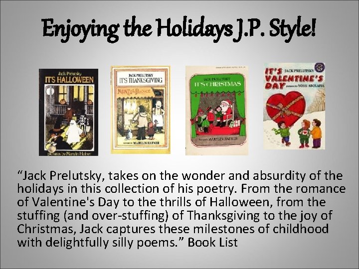 Enjoying the Holidays J. P. Style! “Jack Prelutsky, takes on the wonder and absurdity