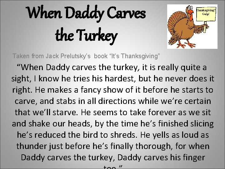 When Daddy Carves the Turkey Taken from Jack Prelutsky’s book “It’s Thanksgiving” “When Daddy