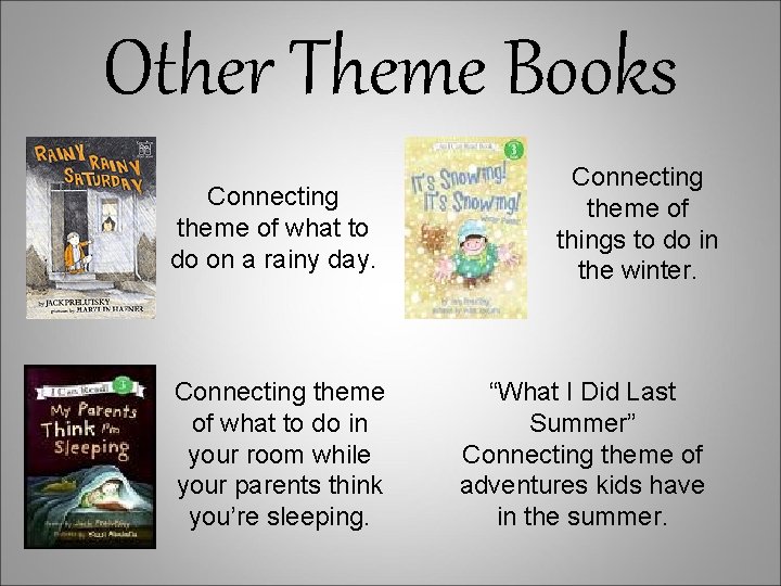 Other Theme Books Connecting theme of what to do on a rainy day. Connecting