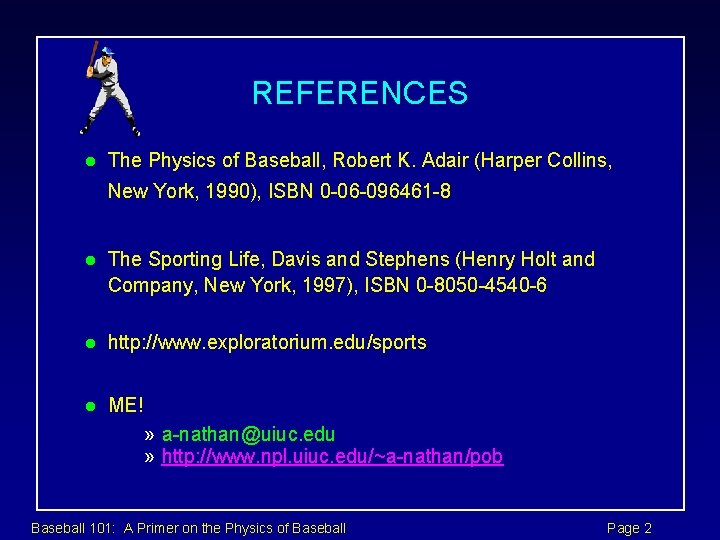 REFERENCES l The Physics of Baseball, Robert K. Adair (Harper Collins, New York, 1990),