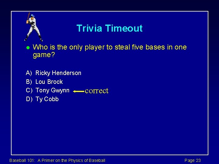 Trivia Timeout l A) B) C) D) Who is the only player to steal