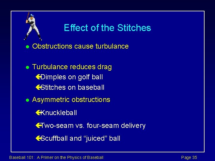 Effect of the Stitches l Obstructions cause turbulance l Turbulance reduces drag çDimples on