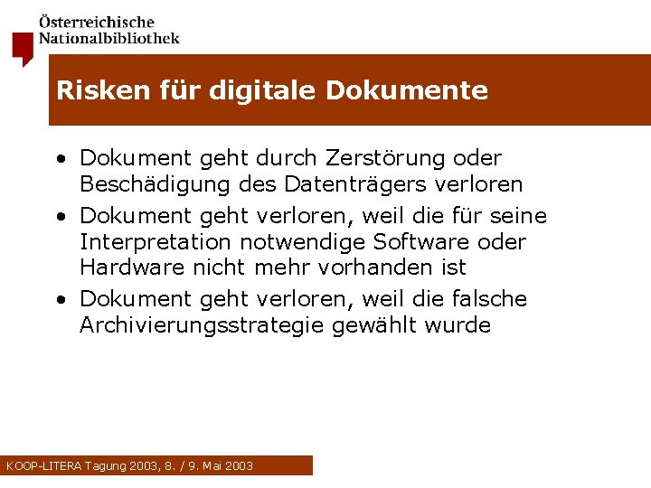 Risken für digitale Dokumente • Dokument geht durch Zerstörung oder Beschädigung des Datenträgers verloren