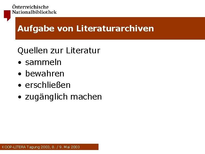 Aufgabe von Literaturarchiven Quellen zur Literatur • sammeln • bewahren • erschließen • zugänglich