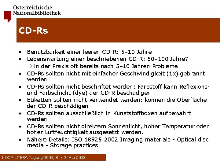 CD-Rs • Benutzbarkeit einer leeren CD-R: 5– 10 Jahre • Lebenswartung einer beschriebenen CD-R: