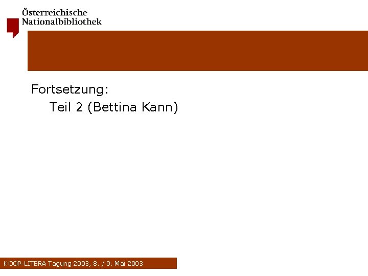 Fortsetzung: Teil 2 (Bettina Kann) KOOP-LITERA Tagung 2003, 8. / 9. Mai 2003 