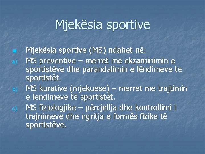 Mjekësia sportive n a) b) c) Mjekësia sportive (MS) ndahet në: MS preventive –