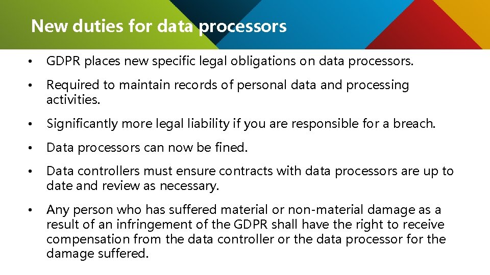 New duties for data processors • GDPR places new specific legal obligations on data