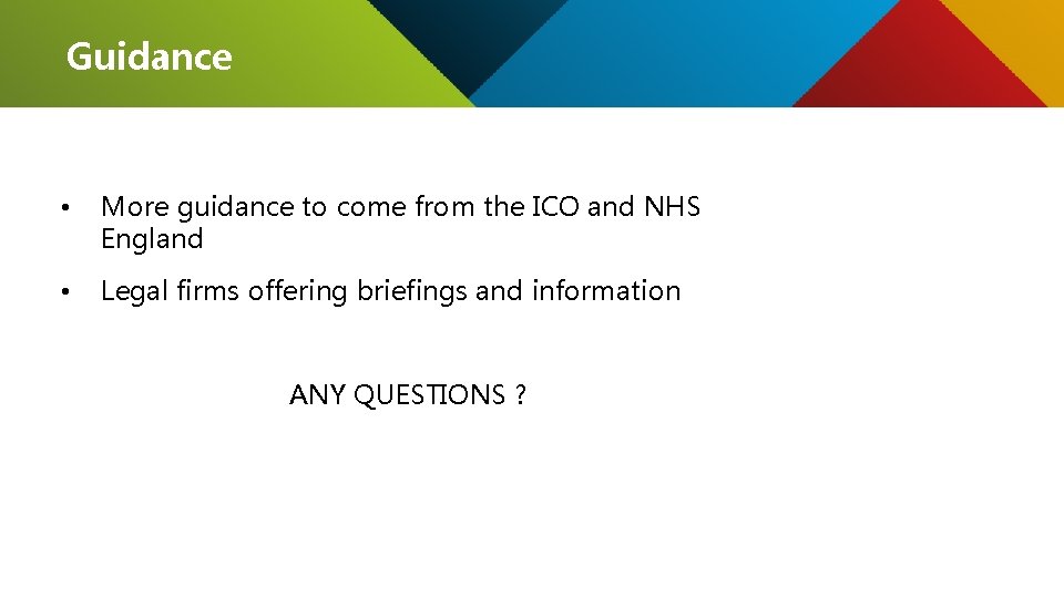 Guidance • More guidance to come from the ICO and NHS England • Legal