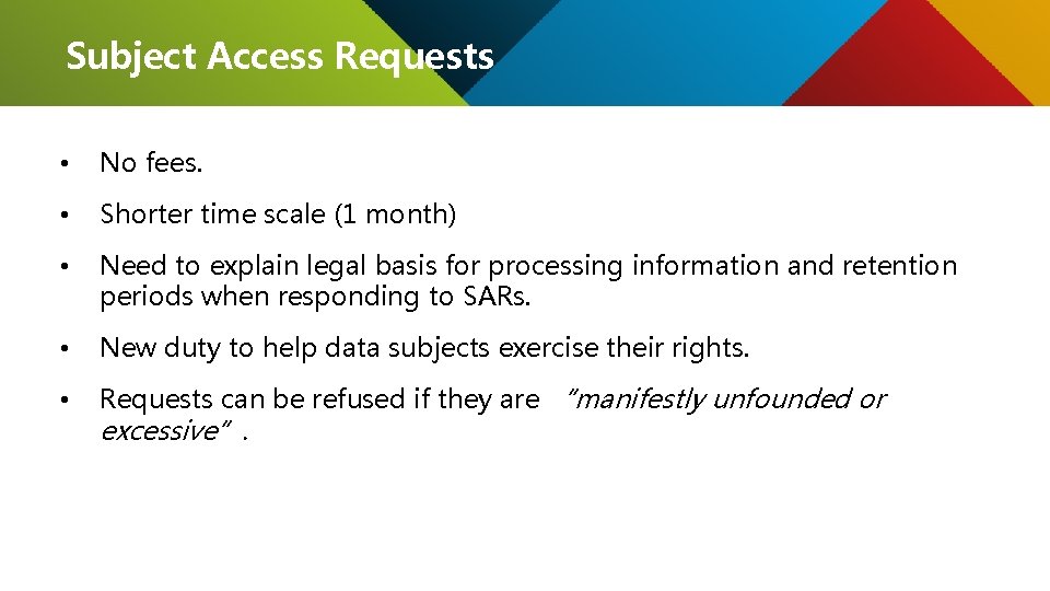 Subject Access Requests • No fees. • Shorter time scale (1 month) • Need
