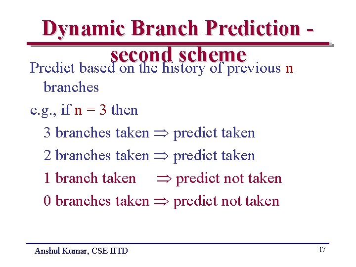 Dynamic Branch Prediction second scheme Predict based on the history of previous n branches