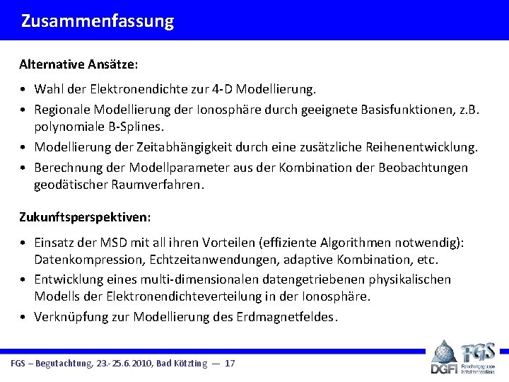 Zusammenfassung Alternative Ansätze: • Wahl der Elektronendichte zur 4 -D Modellierung. • Regionale Modellierung