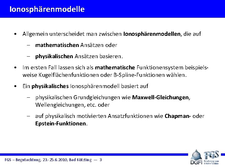 Ionosphärenmodelle • Allgemein unterscheidet man zwischen Ionosphärenmodellen, die auf – mathematischen Ansätzen oder –