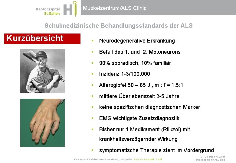 Muskelzentrum/ALS Clinic Schulmedizinische Behandlungsstandards der ALS Kurzübersicht § Neurodegenerative Erkrankung § Befall des 1.
