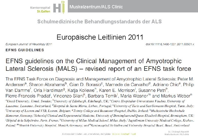 Muskelzentrum/ALS Clinic Schulmedizinische Behandlungsstandards der ALS Europäische Leitlinien 2011 Dr. Christoph Neuwirth Muskelzentrum /