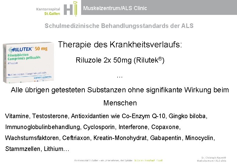 Muskelzentrum/ALS Clinic Schulmedizinische Behandlungsstandards der ALS Therapie des Krankheitsverlaufs: Riluzole 2 x 50 mg