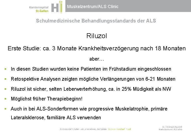 Muskelzentrum/ALS Clinic Schulmedizinische Behandlungsstandards der ALS Riluzol Erste Studie: ca. 3 Monate Krankheitsverzögerung nach