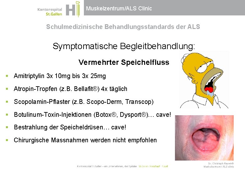 Muskelzentrum/ALS Clinic Schulmedizinische Behandlungsstandards der ALS Symptomatische Begleitbehandlung: Vermehrter Speichelfluss § Amitriptylin 3 x