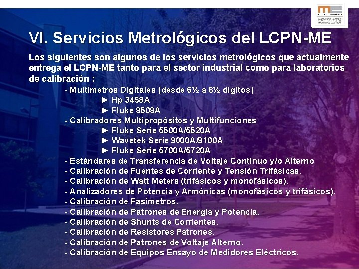 VI. Servicios Metrológicos del LCPN-ME Los siguientes son algunos de los servicios metrológicos que