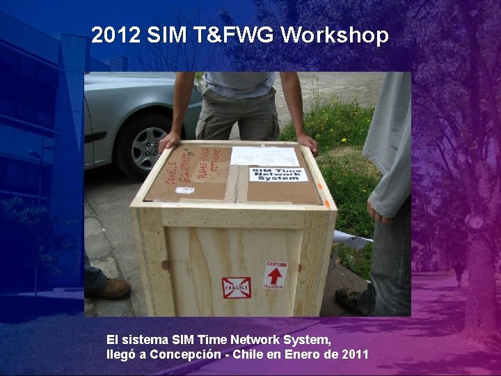 2012 SIM T&FWG Workshop El sistema SIM Time Network System, llegó a Concepción -