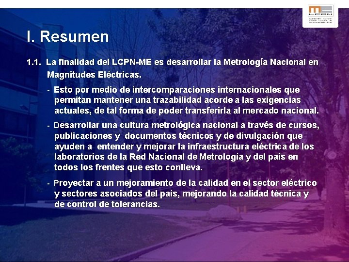 I. Resumen 1. 1. La finalidad del LCPN-ME es desarrollar la Metrología Nacional en