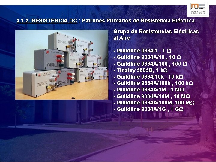 3. 1. 2. RESISTENCIA DC : Patrones Primarios de Resistencia Eléctrica Grupo de Resistencias