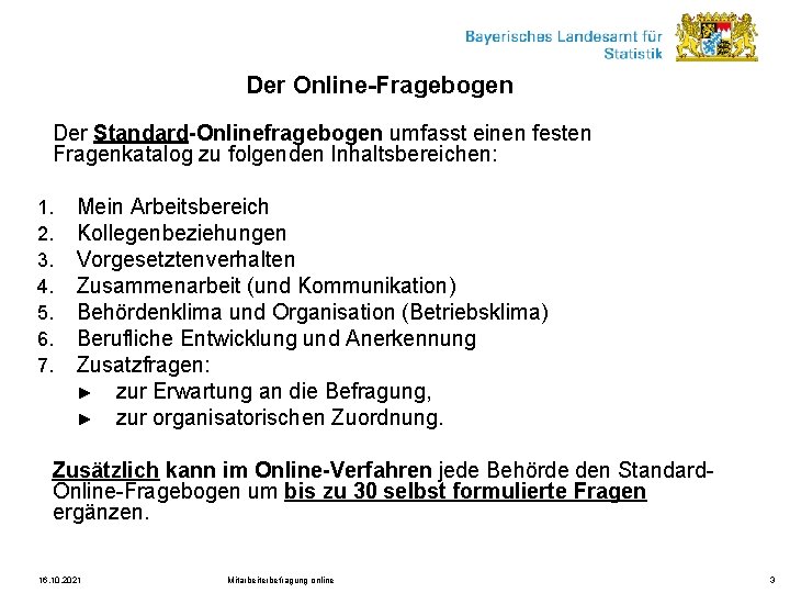 Der Online-Fragebogen Der Standard-Onlinefragebogen umfasst einen festen Fragenkatalog zu folgenden Inhaltsbereichen: 1. 2. 3.