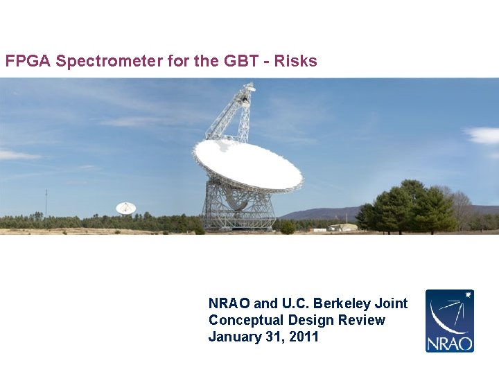 FPGA Spectrometer for the GBT - Risks NRAO and U. C. Berkeley Joint Atacama